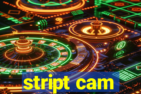 stript cam